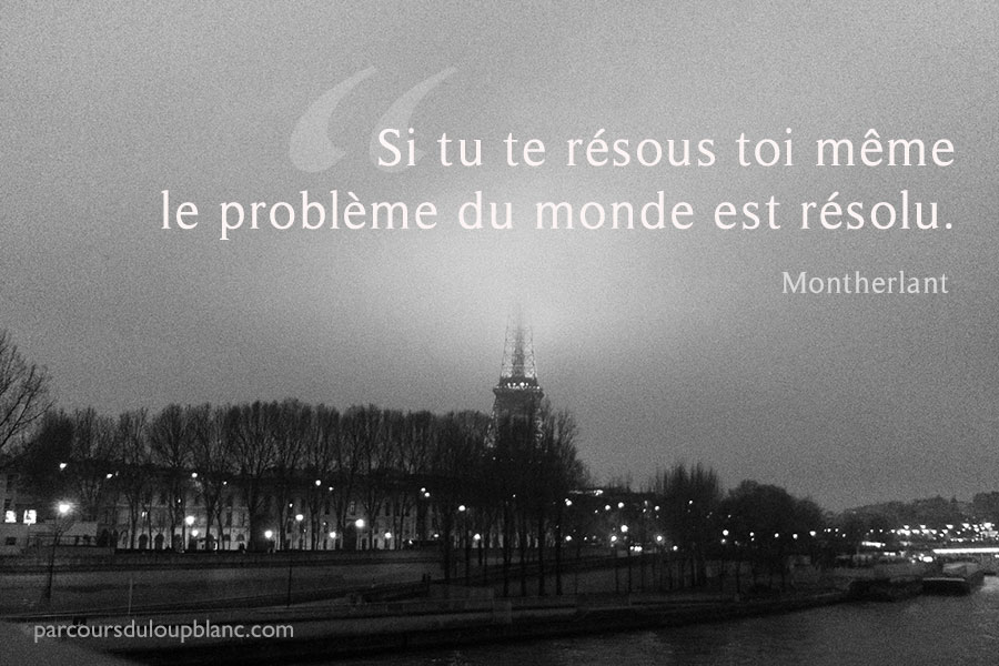 Paris Montherlant citation Si tu te resous toi meme